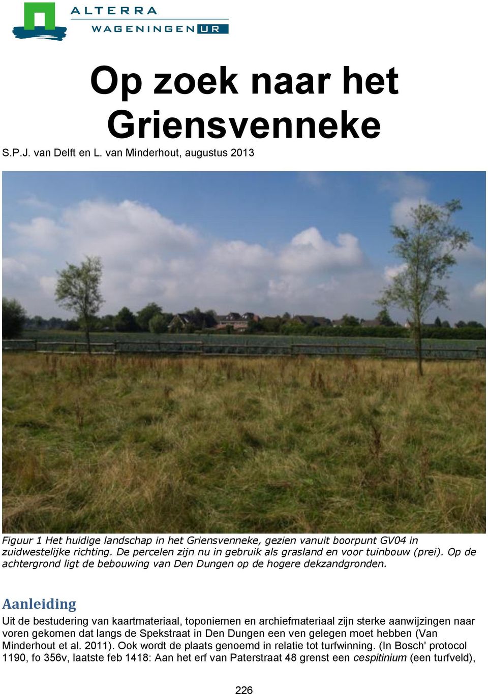 De percelen zijn nu in gebruik als grasland en voor tuinbouw (prei). Op de achtergrond ligt de bebouwing van Den Dungen op de hogere dekzandgronden.