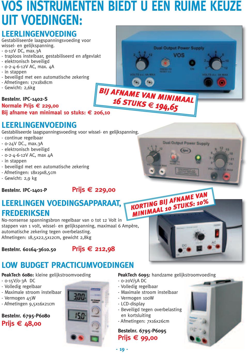 4A - in stappen - beveiligd met een automatische zekering - Afmetingen: 17x18x8cm - Gewicht: 2,6kg Bestelnr.