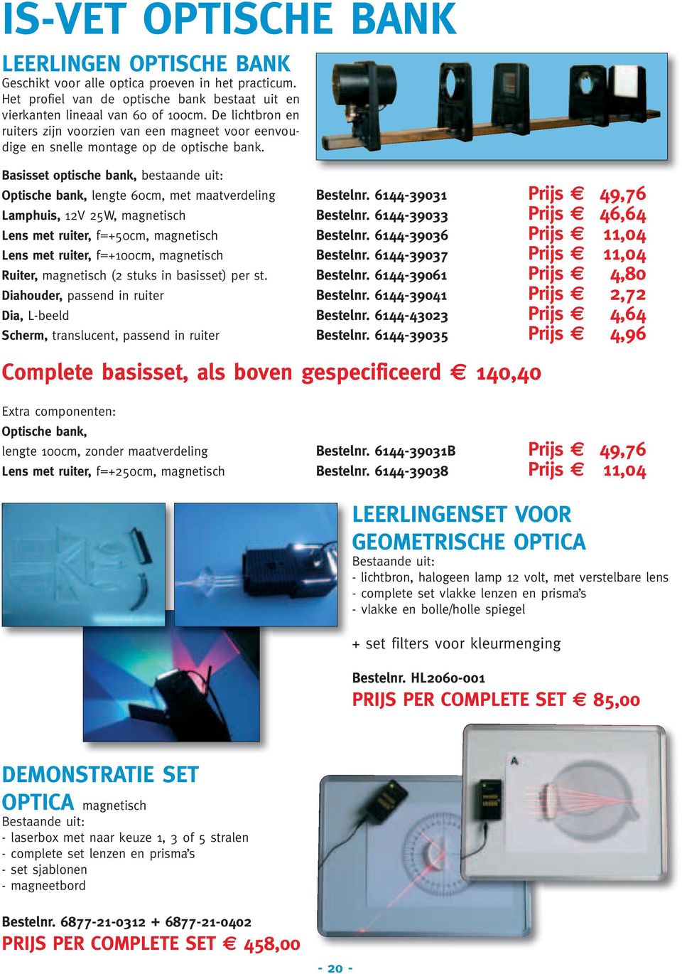 Basisset optische bank, bestaande uit: Optische bank, lengte 60cm, met maatverdeling Bestelnr. 6144-39031 Prijs 49,76 Lamphuis, 12V 25W, magnetisch Bestelnr.