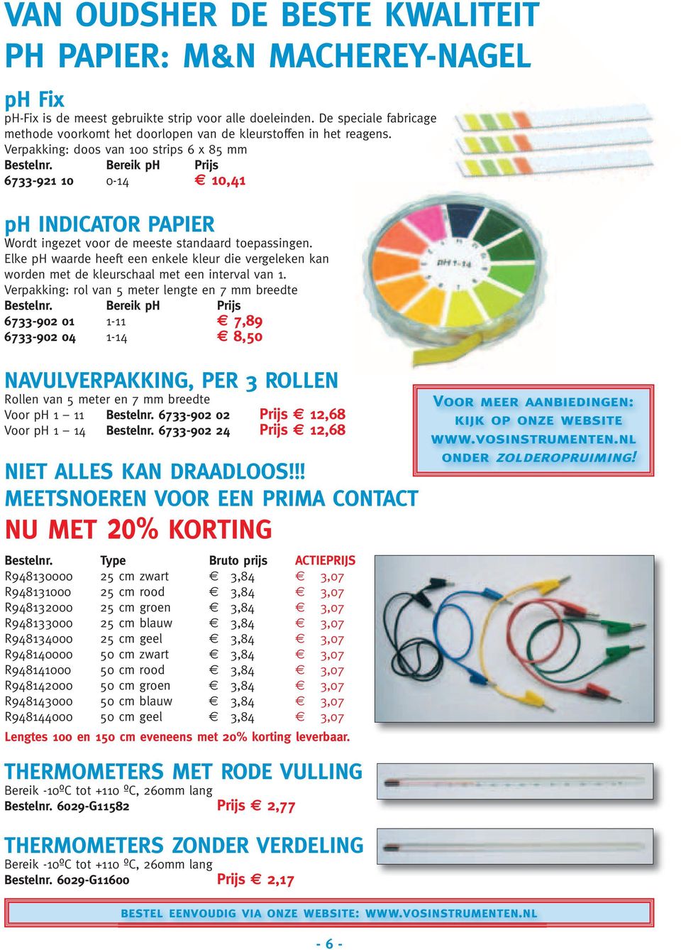 Bereik ph Prijs 6733-921 10 0-14 10,41 ph INDIcatOR PaPIER Wordt ingezet voor de meeste standaard toepassingen.