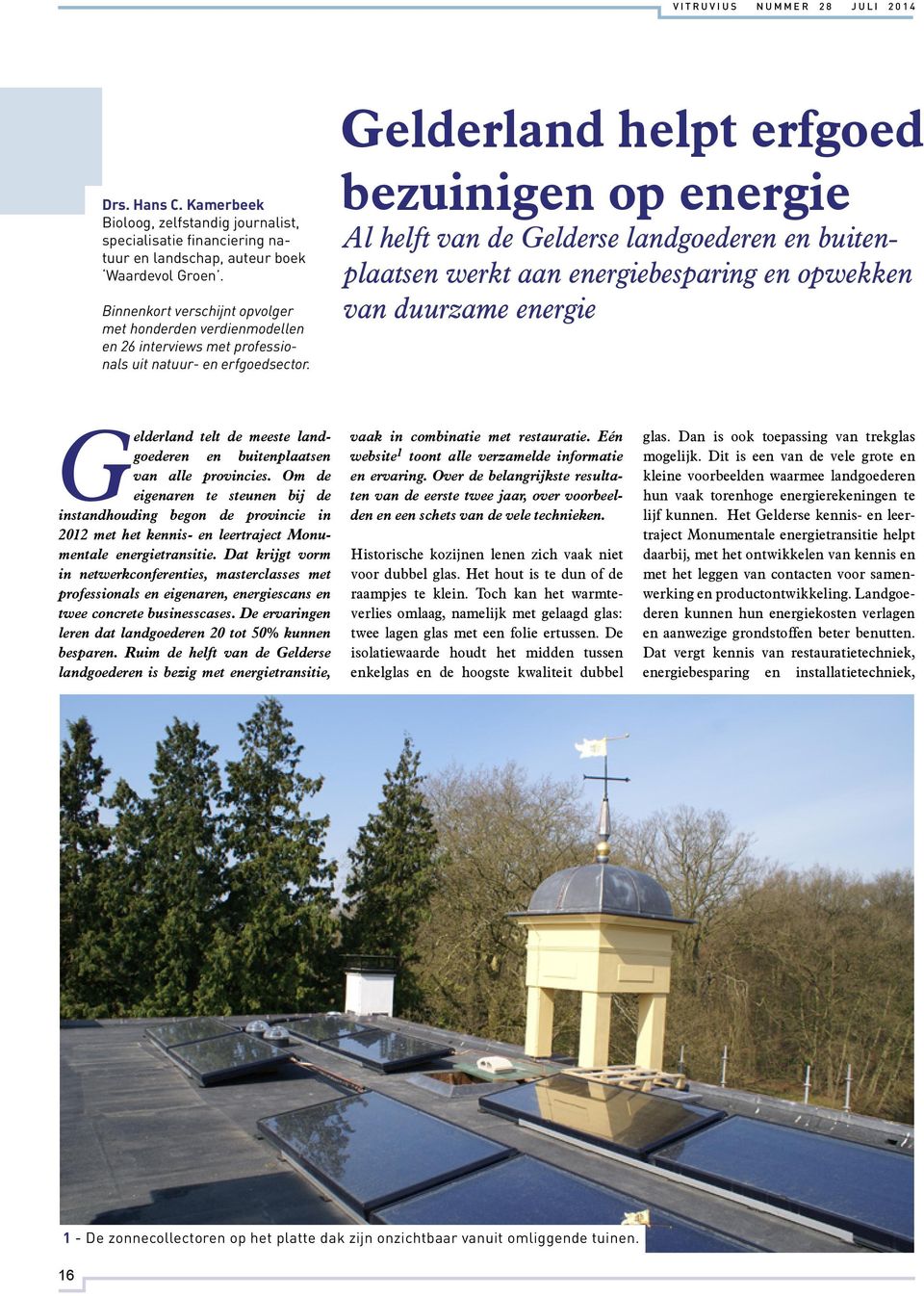 Gelderland helpt erfgoed bezuinigen op energie l helft van de Gelderse landgoederen en buitenplaatsen werkt aan energiebesparing en opwekken van duurzame energie Gelderland telt de meeste