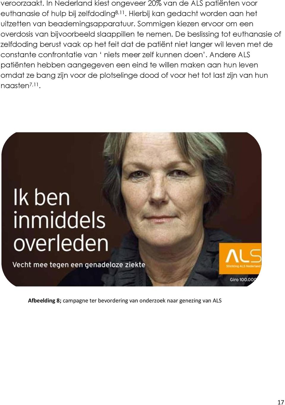 De beslissing tot euthanasie of zelfdoding berust vaak op het feit dat de patiënt niet langer wil leven met de constante confrontatie van niets meer zelf kunnen doen.