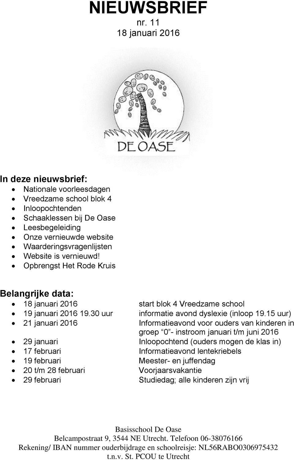 Waarderingsvragenlijsten Website is vernieuwd! Opbrengst Het Rode Kruis Belangrijke data: 18 januari 2016 start blok 4 Vreedzame school 19 januari 2016 19.