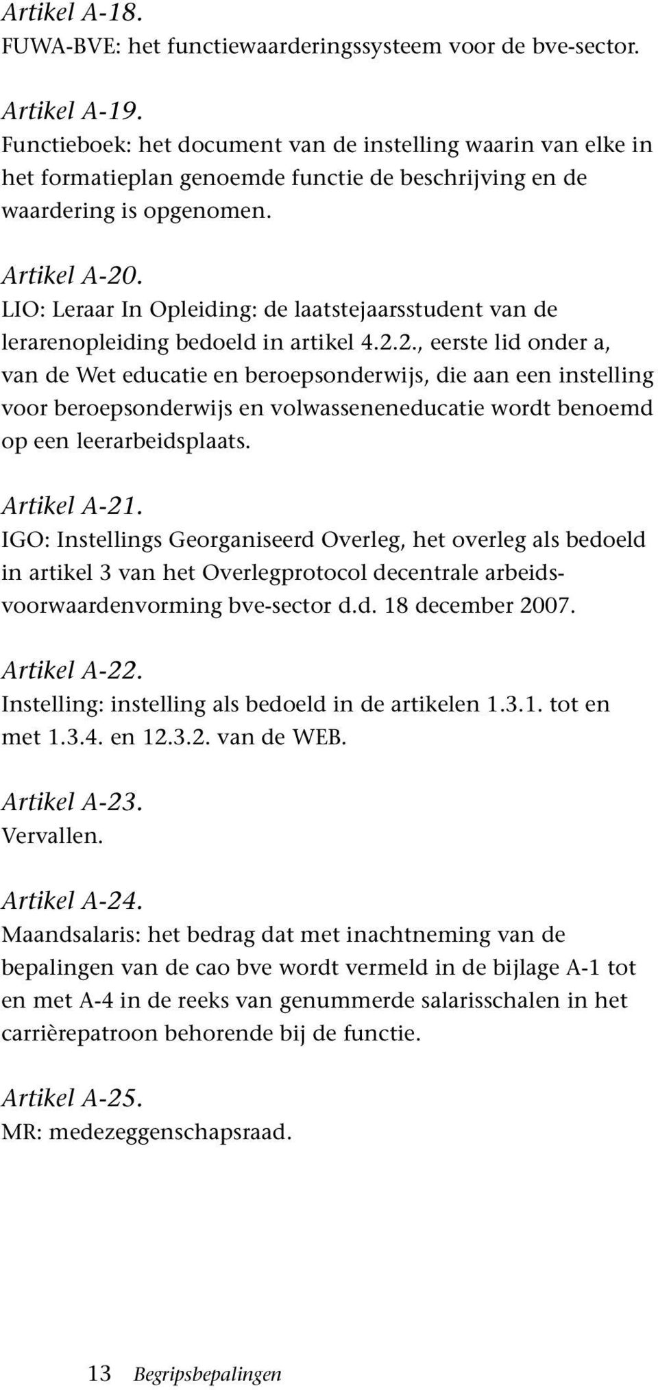 LIO: Leraar In Opleiding: de laatstejaarsstudent van de lerarenopleiding bedoeld in artikel 4.2.