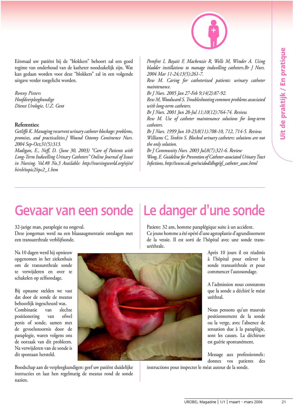 Managing recurrent urinary catheter blockage: problems, promises, and practicalities.j Wound Ostomy Continence Nurs. 2004 Sep-Oct;31(5):313. Madigan, E., Neff, D.