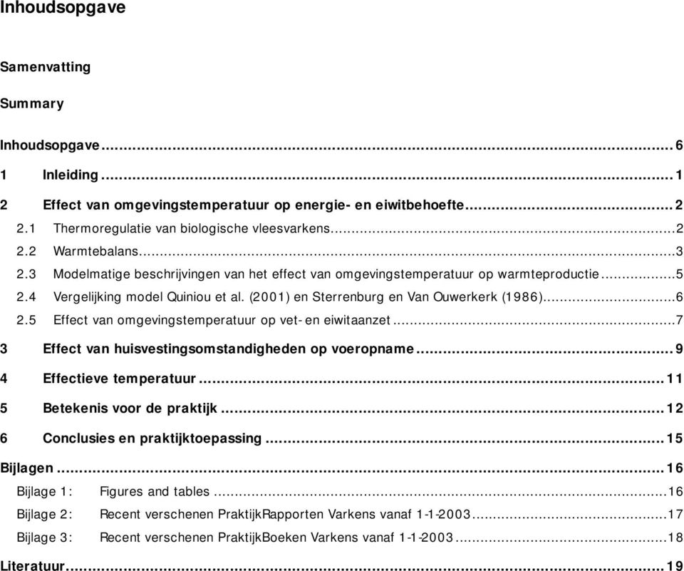 5 Effect van omgevingstemperatuur op vet- en eiwitaanzet...7 3 Effect van huisvestingsomstandigheden op voeropname...9 4 Effectieve temperatuur...11 5 Betekenis voor de praktijk.