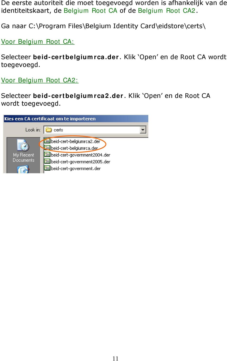 Ga naar C:\Program Files\Belgium Identity Card\eidstore\certs\ Voor Belgium Root CA: Selecteer