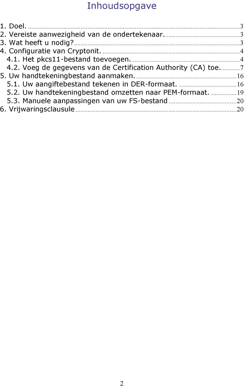 Voeg de gegevens van de Certification Authority (CA) toe...7 5. Uw handtekeningbestand aanmaken....16