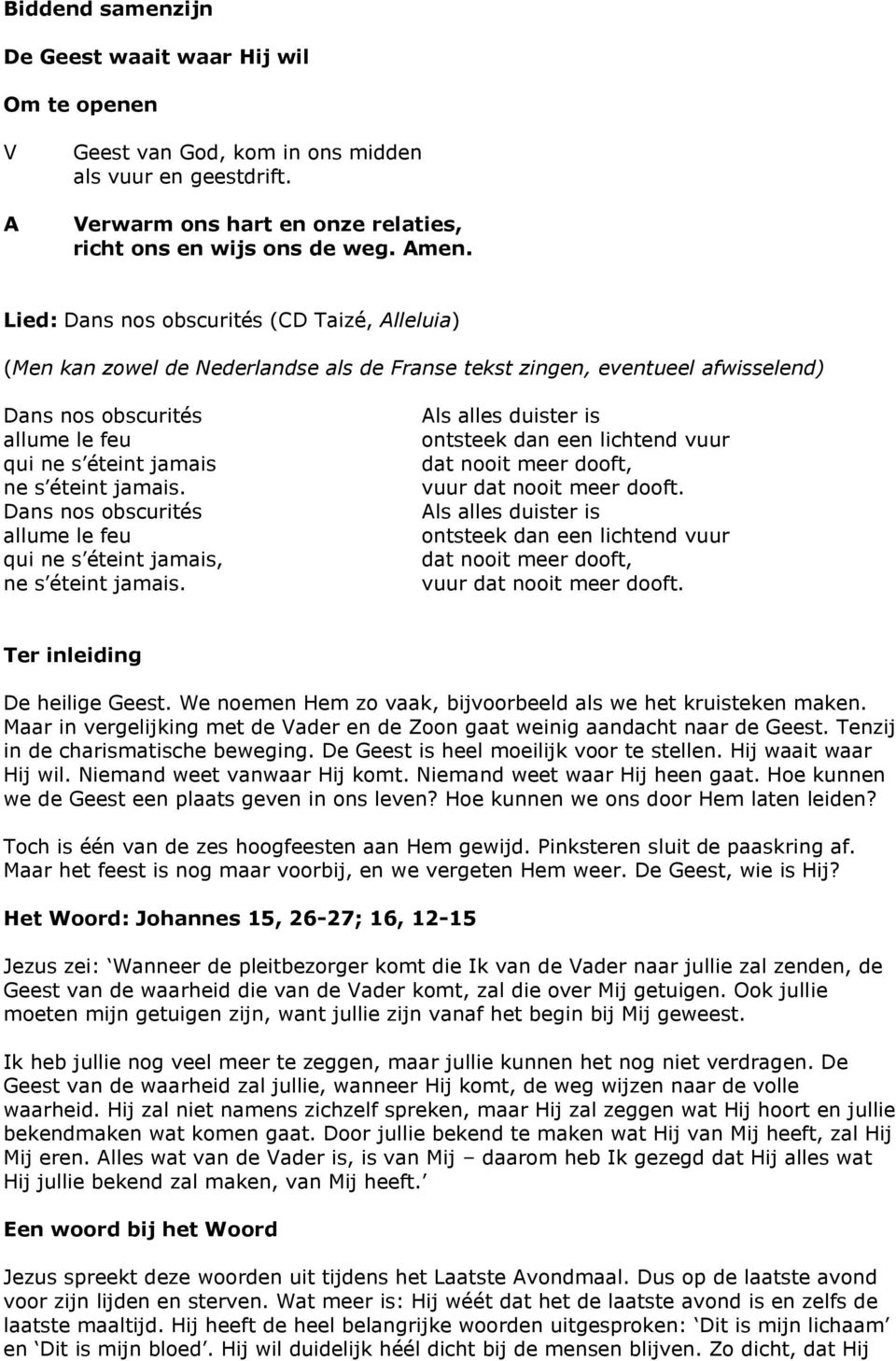 jamais. Dans nos obscurités allume le feu qui ne s éteint jamais, ne s éteint jamais. ls alles duister is ontsteek dan een lichtend vuur dat nooit meer dooft, vuur dat nooit meer dooft.