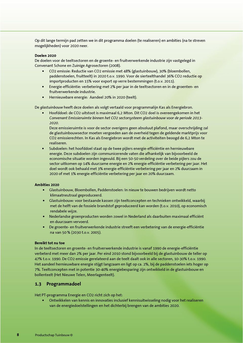 CO2 emissie: Reductie van CO2 emissie met 48% (glastuinbouw), 30% (bloembollen, paddenstoelen, fruitteelt) in 2020 t.o.v. 1990.