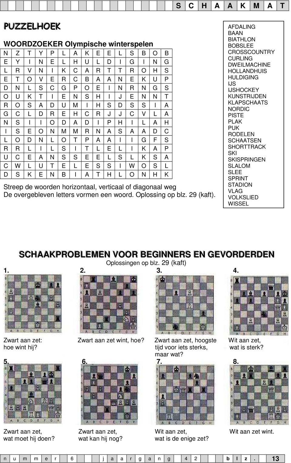 I K A P U C E A N S S E E L S L K S A C W L U T E L E S S I W O S L D S K E N B I A T H L O N H K Streep de woorden horizontaal, verticaal of diagonaal weg De overgebleven letters vormen een woord.