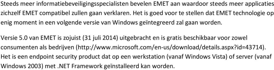 0 van EMET is zojuist (31 juli 2014) uitgebracht en is gratis beschikbaar voor zowel consumenten als bedrijven (http://www.microsoft.