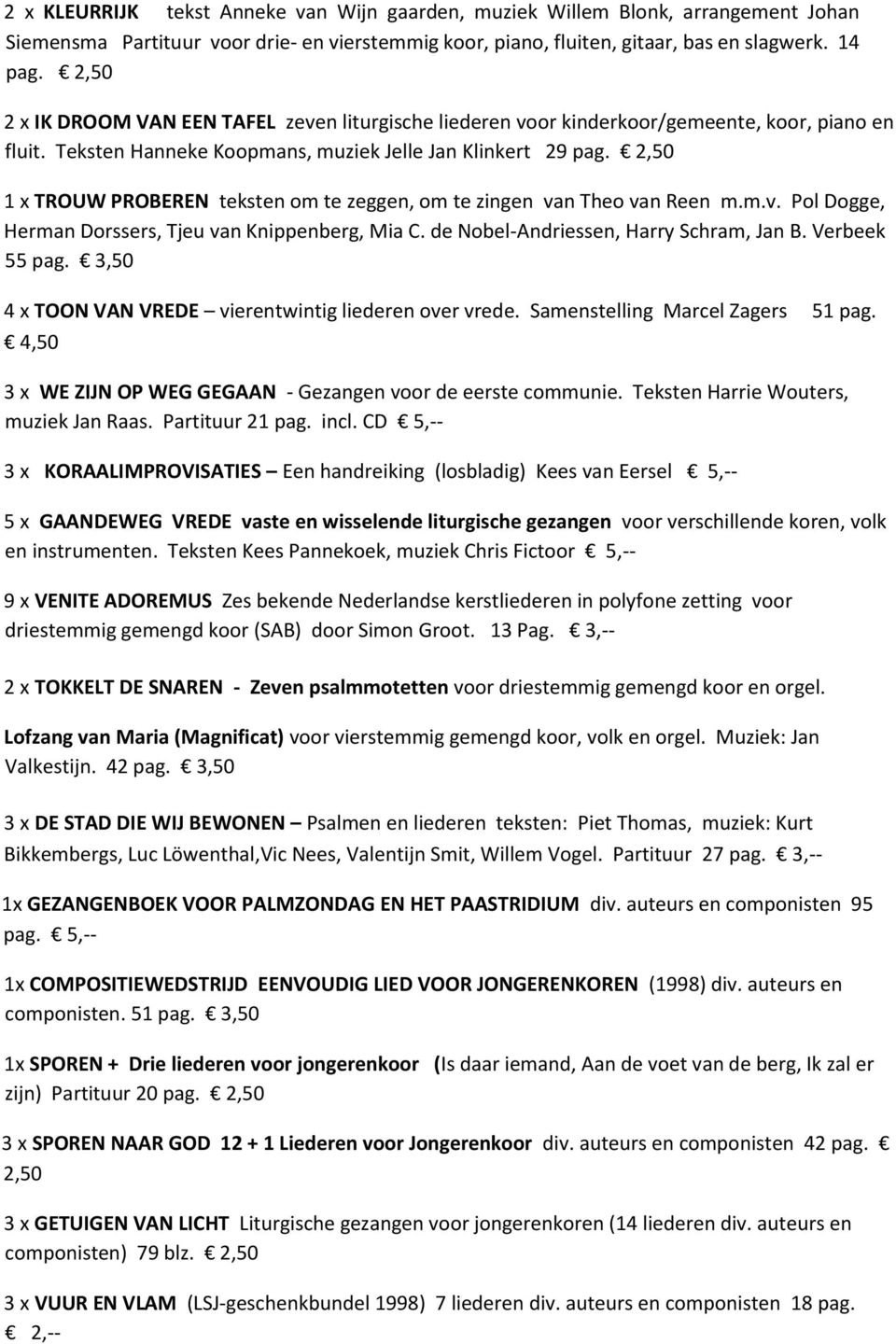 2,50 1 x TROUW PROBEREN teksten om te zeggen, om te zingen van Theo van Reen m.m.v. Pol Dogge, Herman Dorssers, Tjeu van Knippenberg, Mia C. de Nobel-Andriessen, Harry Schram, Jan B. Verbeek 55 pag.