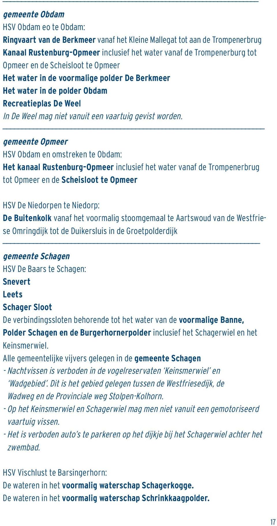 gemeente Opmeer HSV Obdam en omstreken te Obdam: Het kanaal Rustenburg-Opmeer inclusief het water vanaf de Trompenerbrug tot Opmeer en de Scheisloot te Opmeer HSV De Niedorpen te Niedorp: De