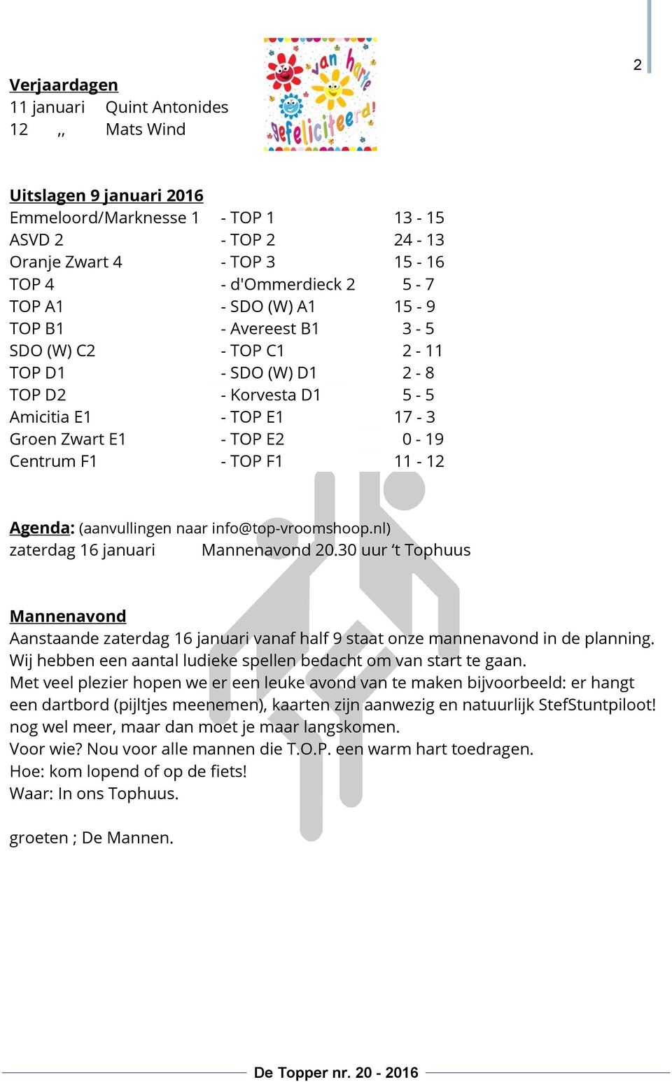 11-12 Agenda: (aanvullingen naar info@top-vroomshoop.nl) zaterdag 16 januari Mannenavond 20.