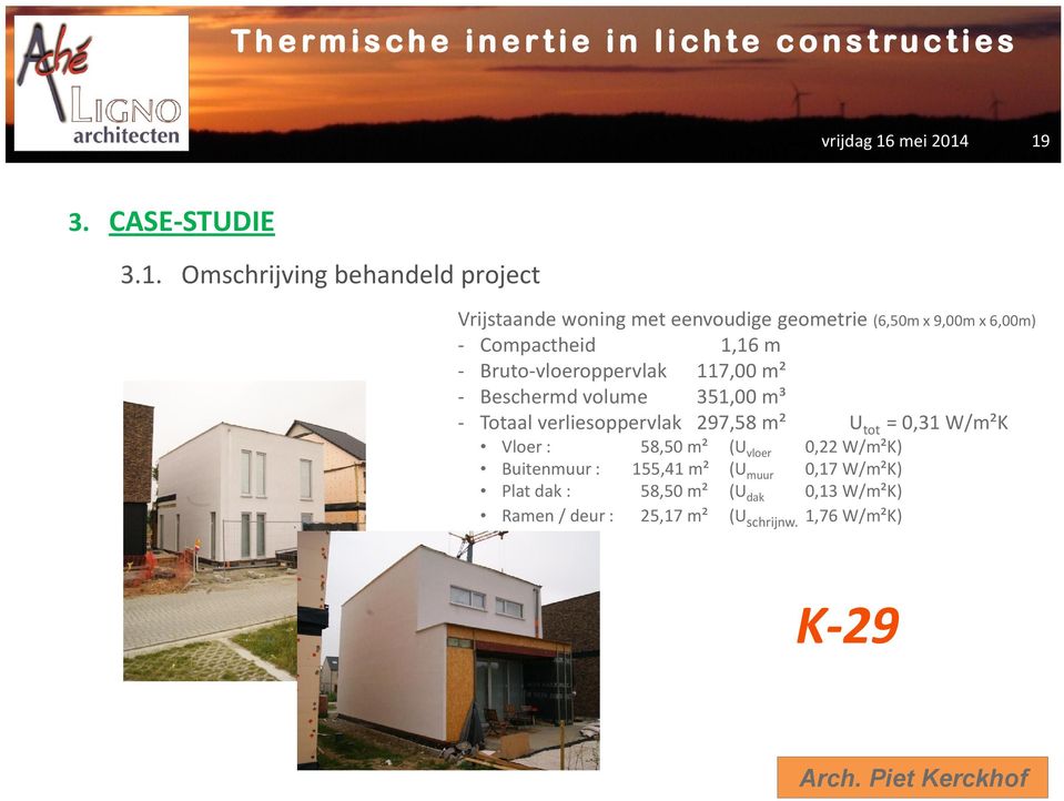 19 3. CASE-STUDIE 3.1. Omschrijving behandeld project Vrijstaande woning met eenvoudige geometrie (6,50m x 9,00m