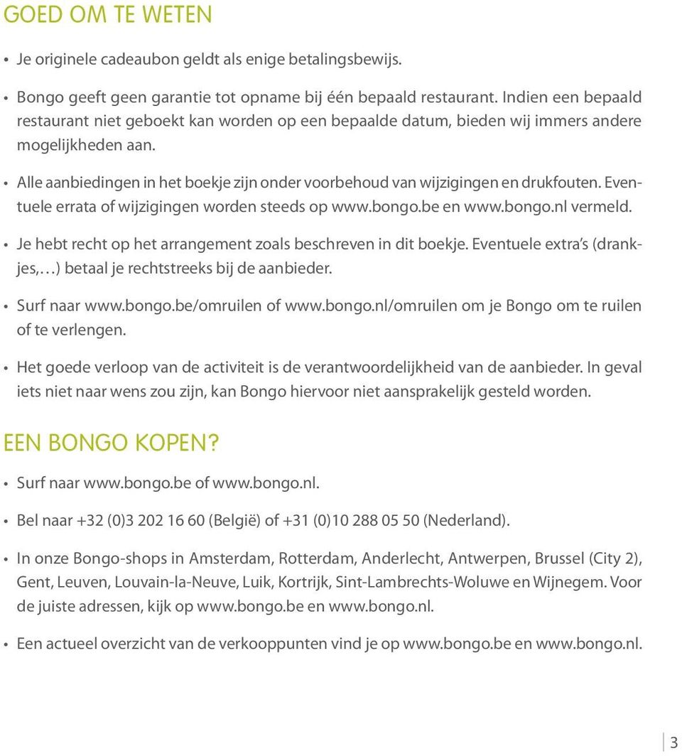 Alle aanbiedingen in het boekje zijn onder voorbehoud van wijzigingen en drukfouten. Eventuele errata of wijzigingen worden steeds op www.bongo.be en www.bongo.nl vermeld.