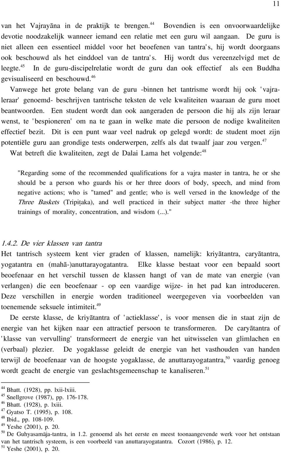 45 In de guru-discipelrelatie wordt de guru dan ook effectief als een Buddha gevisualiseerd en beschouwd.