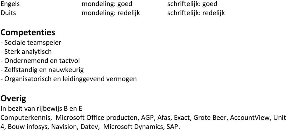 Organisatorisch en leidinggevend vermogen Overig In bezit van rijbewijs B en E Computerkennis, Microsoft