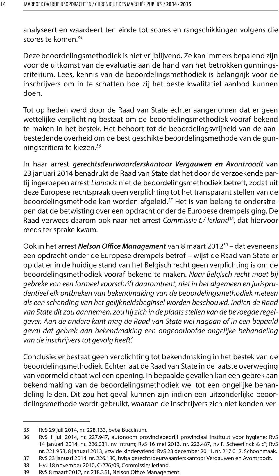 Lees, kennis van de beoordelingsmethodiek is belangrijk voor de inschrijvers om in te schatten hoe zij het beste kwalitatief aanbod kunnen doen.