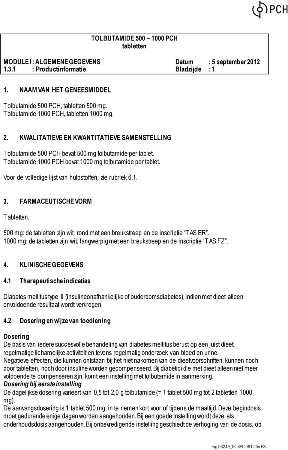 Voor de volledige lijst van hulpstoffen, zie rubriek 6.1. 3. FARMACEUTISCHE VORM T abletten. 500 mg: de zijn wit, rond met een breukstreep en de inscriptie T AS ER.