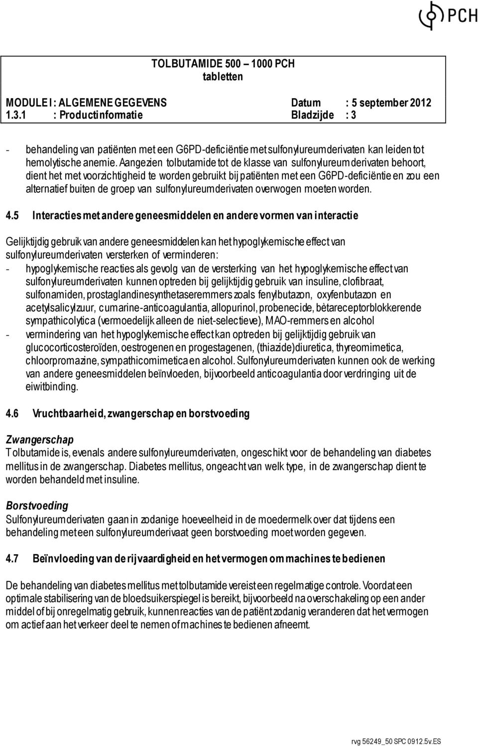 van sulfonylureumderivaten overwogen moeten worden. 4.