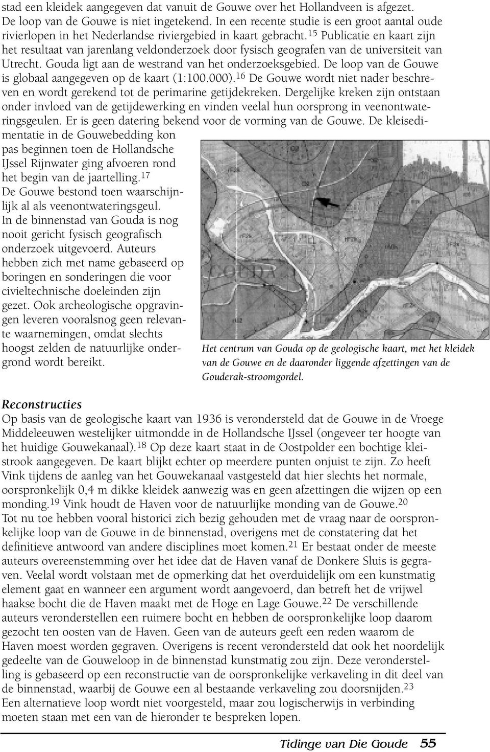 15 Publicatie en kaart zijn het resultaat van jarenlang veldonderzoek door fysisch geografen van de universiteit van Utrecht. Gouda ligt aan de westrand van het onderzoeksgebied.