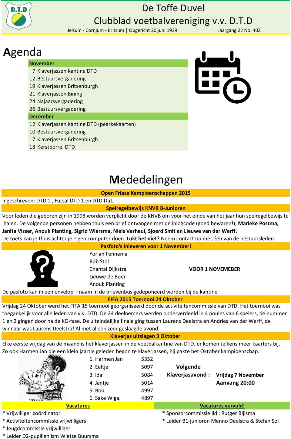 Da1. Spelregelbewijs KNVB B-Junioren Voor leden die geboren zijn in 1998 worden verplicht door de KNVB om voor het einde van het jaar hun spelregelbewijs te halen.