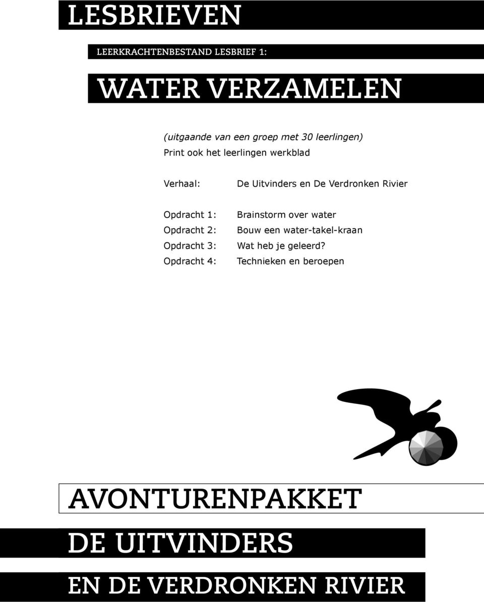 Opdracht 1: Opdracht 2: Opdracht 3: Opdracht 4: Brainstorm over water Bouw een