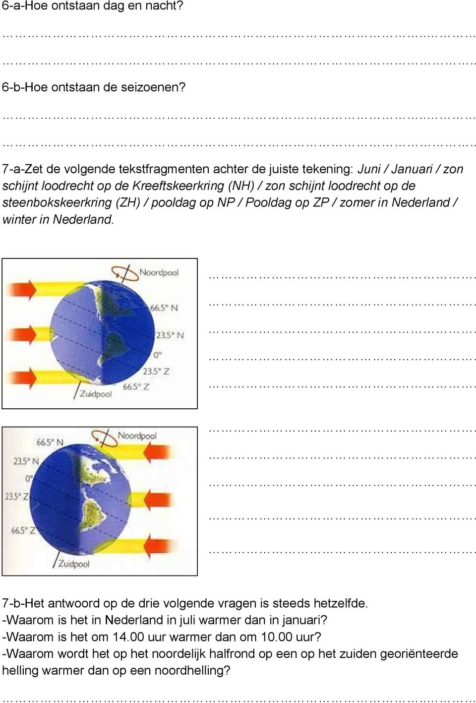 op de steenbokskeerkring (ZH) / pooldag op NP / Pooldag op ZP / zomer in Nederland / winter in Nederland.