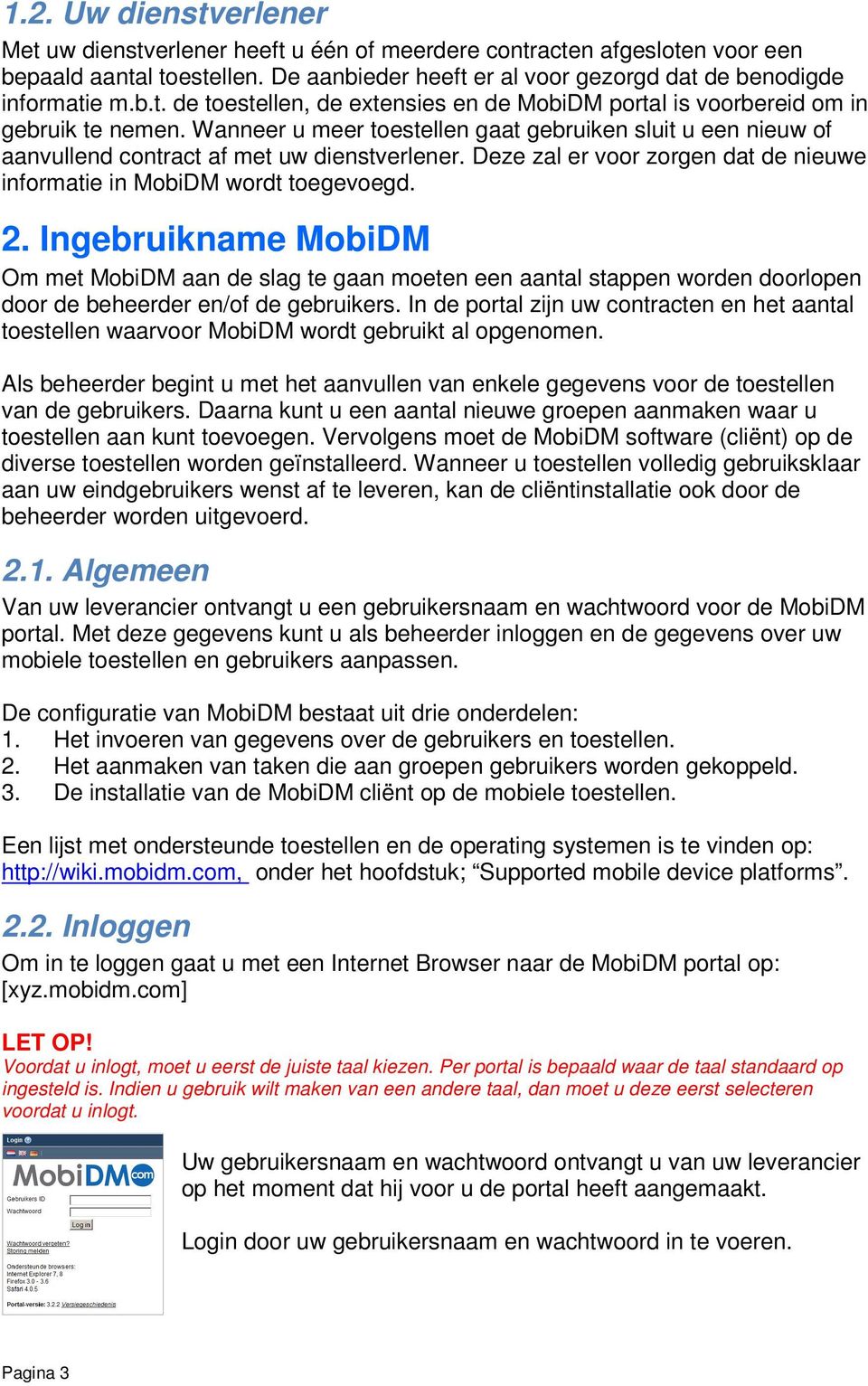 Ingebruikname MobiDM Om met MobiDM aan de slag te gaan moeten een aantal stappen worden doorlopen door de beheerder en/of de gebruikers.