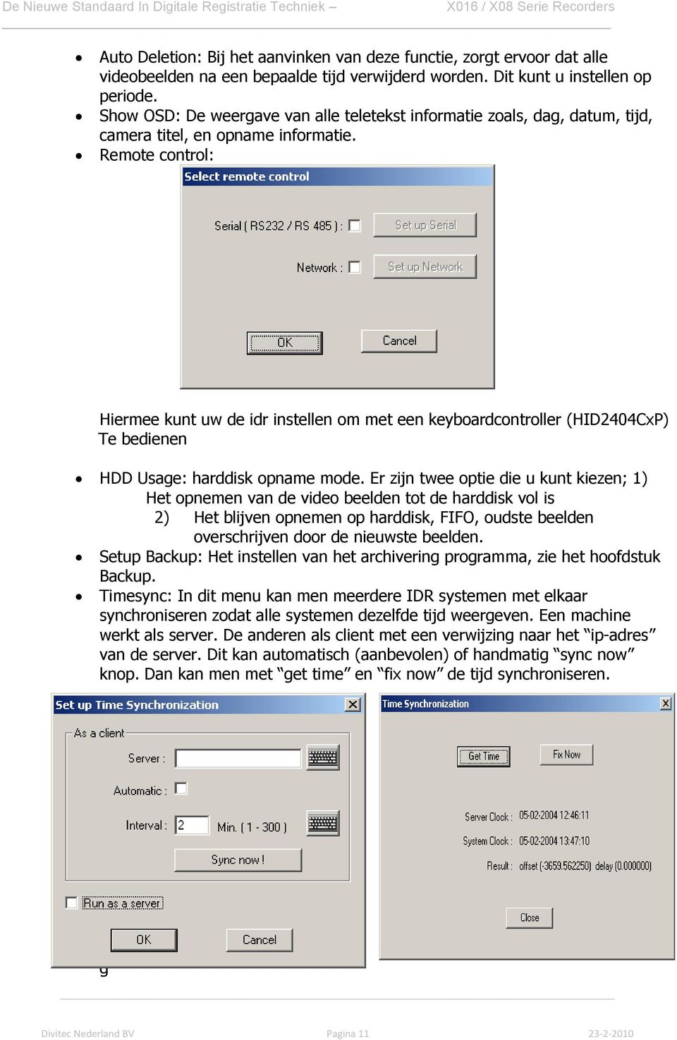 Remote control: Hiermee kunt uw de idr instellen om met een keyboardcontroller (HID2404CxP) Te bedienen HDD Usage: harddisk opname mode.