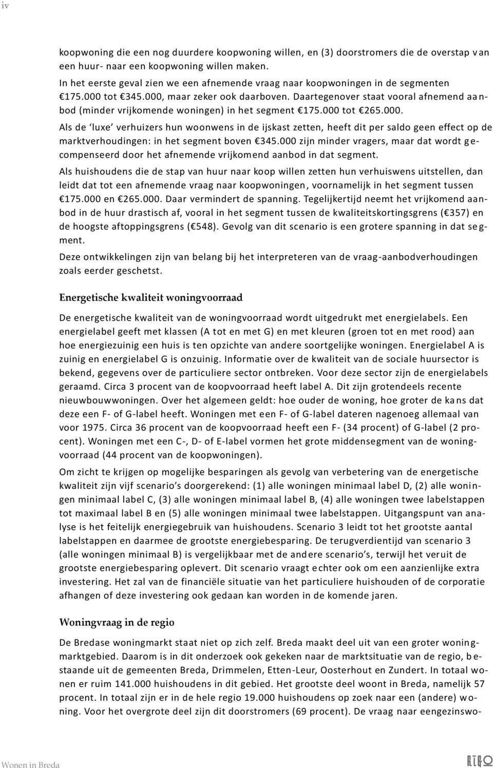 Daartegenover staat vooral afnemend aa n- bod (minder vrijkomende woningen) in het segment 175.000 