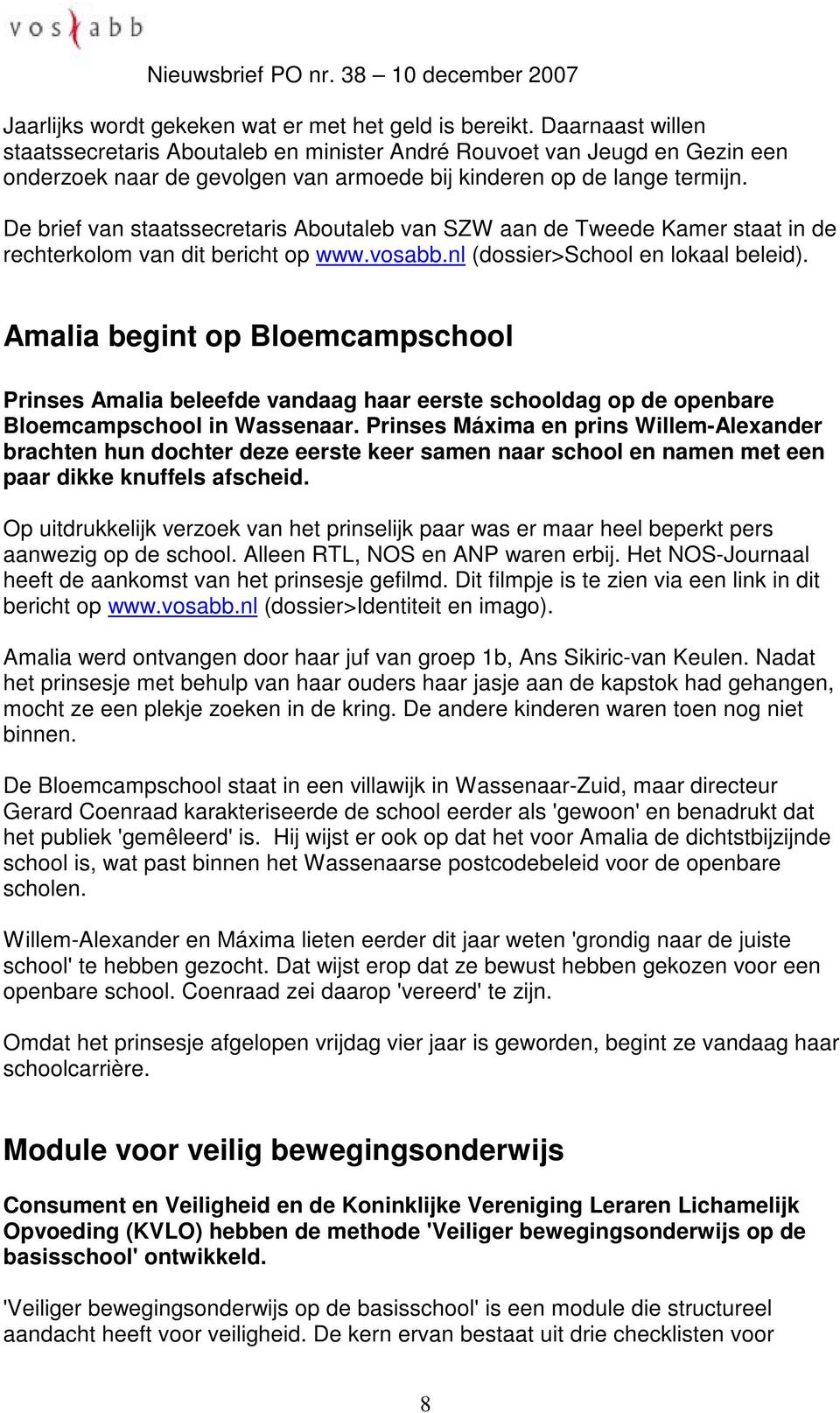 De brief van staatssecretaris Aboutaleb van SZW aan de Tweede Kamer staat in de rechterkolom van dit bericht op www.vosabb.nl (dossier>school en lokaal beleid).