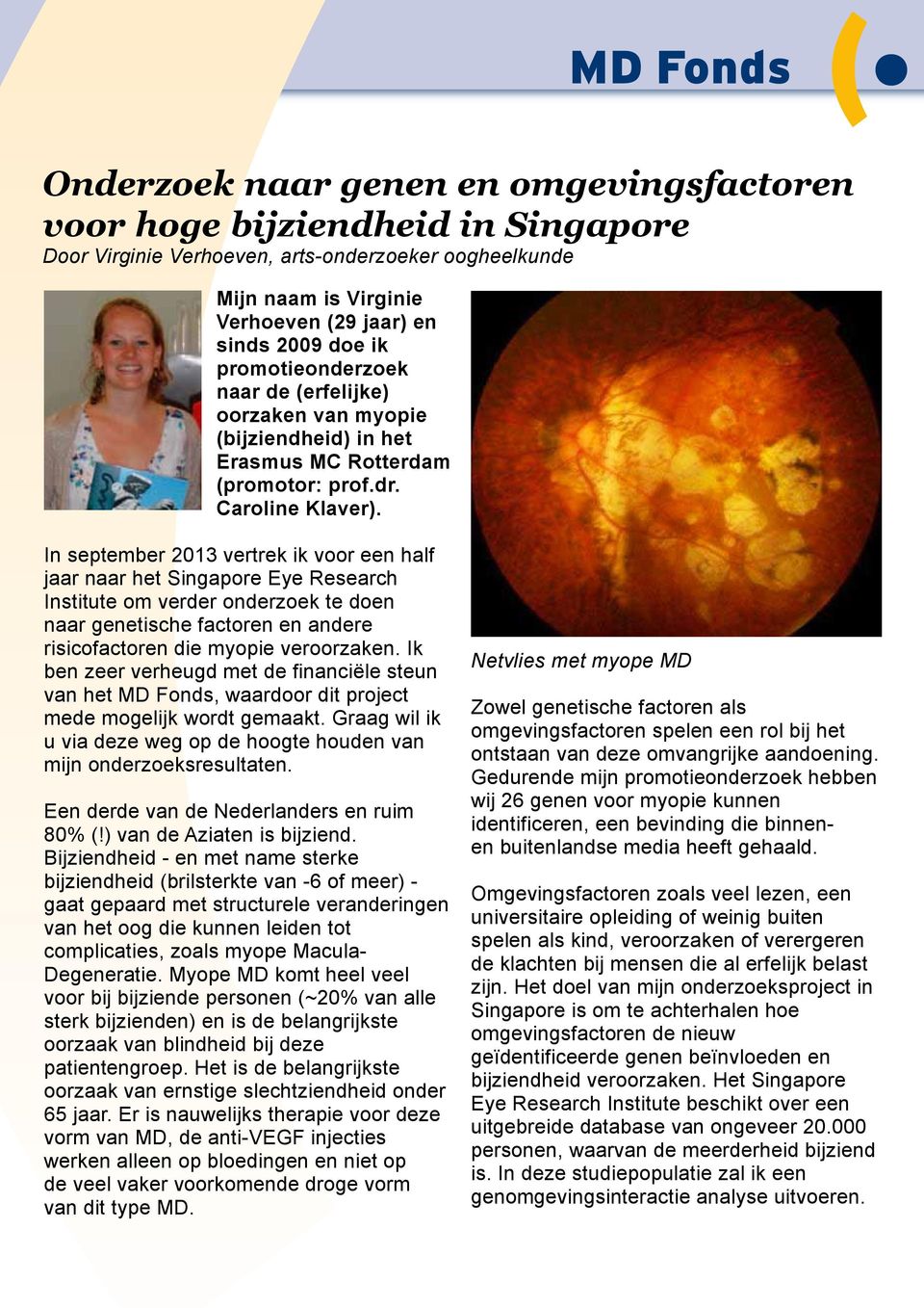 In september 2013 vertrek ik voor een half jaar naar het Singapore Eye Research Institute om verder onderzoek te doen naar genetische factoren en andere risicofactoren die myopie veroorzaken.