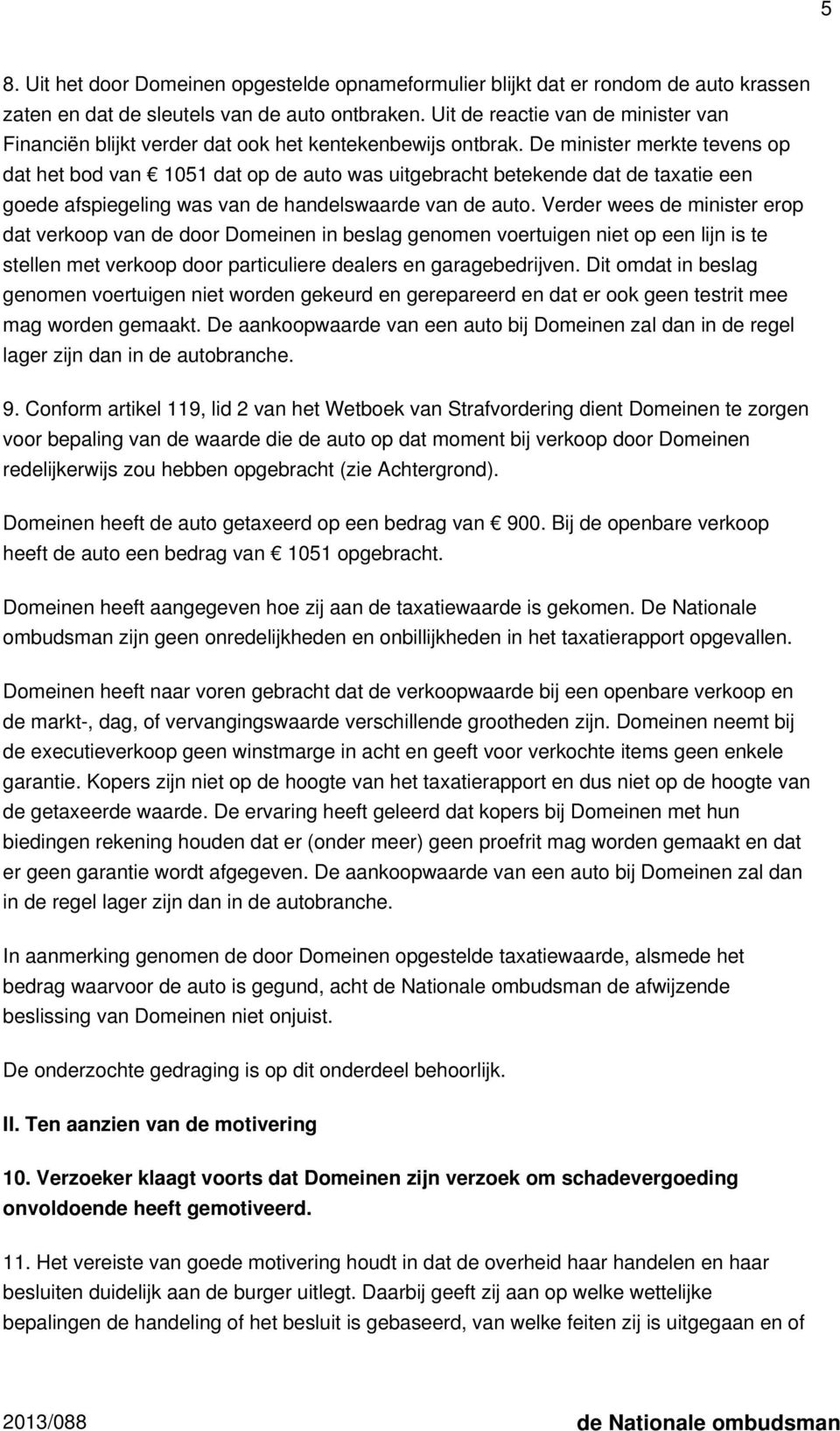 De minister merkte tevens op dat het bod van 1051 dat op de auto was uitgebracht betekende dat de taxatie een goede afspiegeling was van de handelswaarde van de auto.