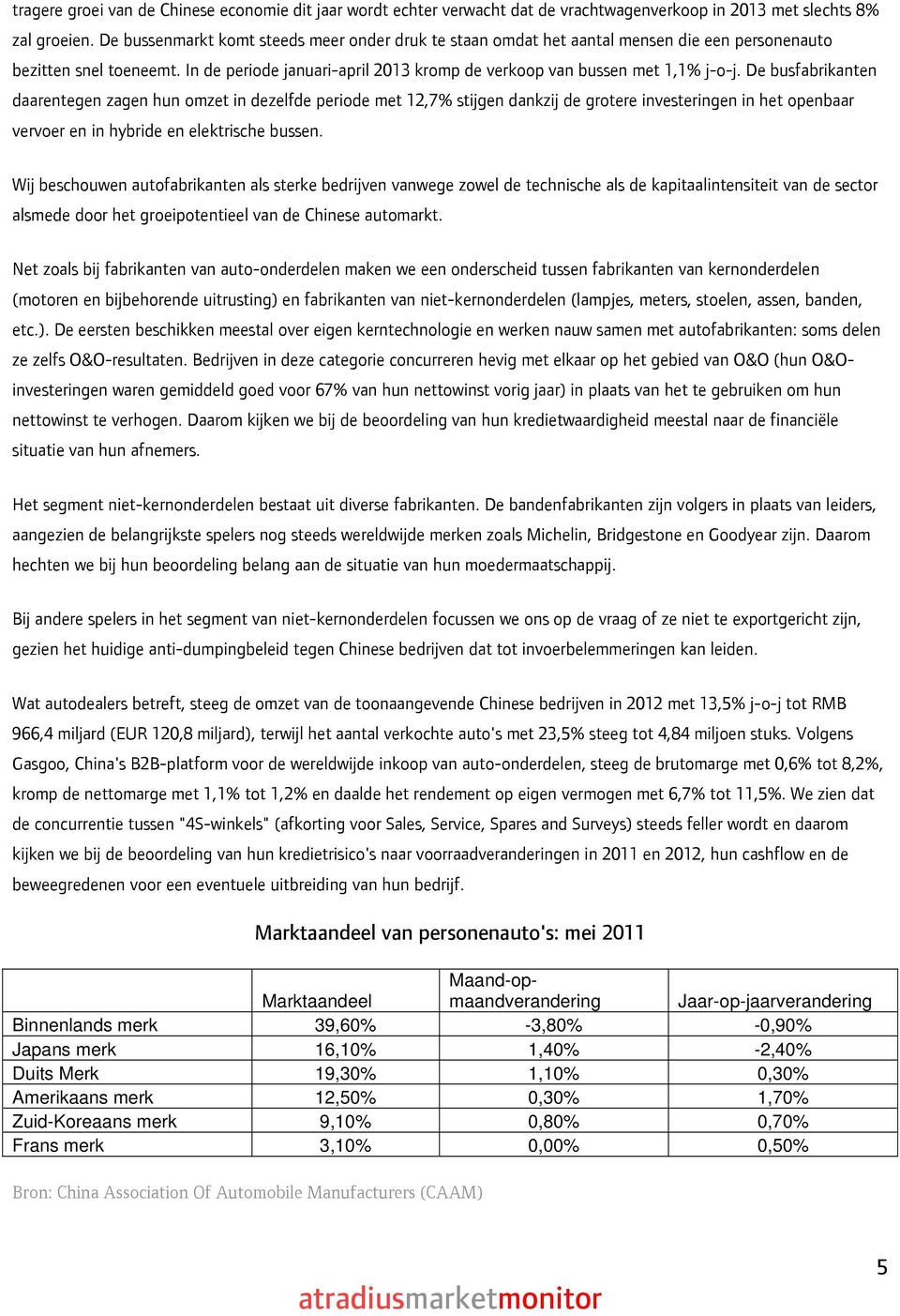 De busfabrikanten daarentegen zagen hun omzet in dezelfde periode met 12,7% stijgen dankzij de grotere investeringen in het openbaar vervoer en in hybride en elektrische bussen.