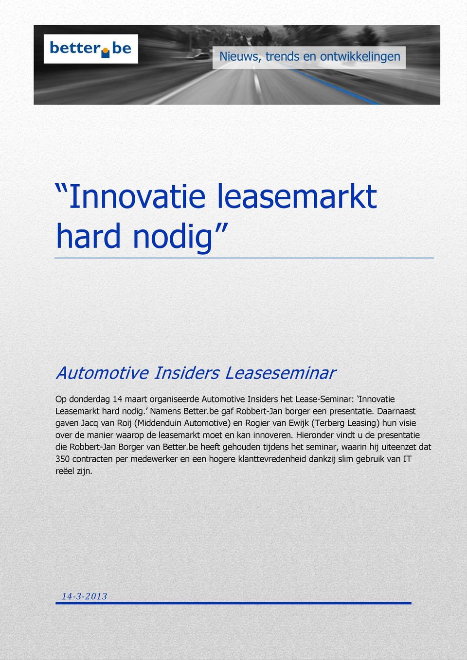 Daarnaast gaven Jacq van Roij (Middenduin Automotive) en Rogier van Ewijk (Terberg Leasing) hun visie over de manier waarop de leasemarkt moet en kan