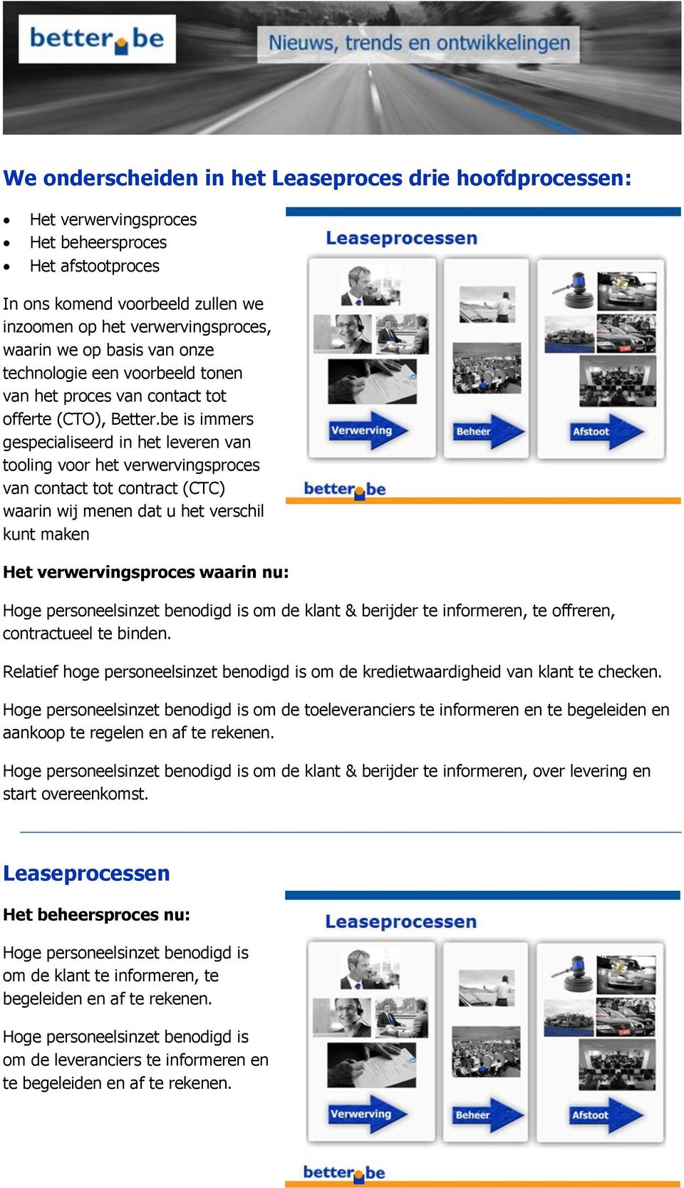 be is immers gespecialiseerd in het leveren van tooling voor het verwervingsproces van contact tot contract (CTC) waarin wij menen dat u het verschil kunt maken Het verwervingsproces waarin nu: Hoge