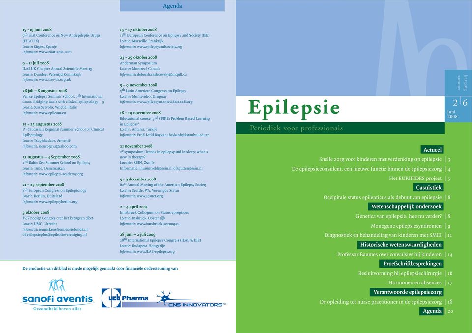 uk 28 juli 8 augustus 2008 Venice Epilepsy Summer School, 7 th International Course: Bridging Basic with clinical epileptology 3 Locatie: San Servolo, Venetië, Italië Informatie: www.epilearn.