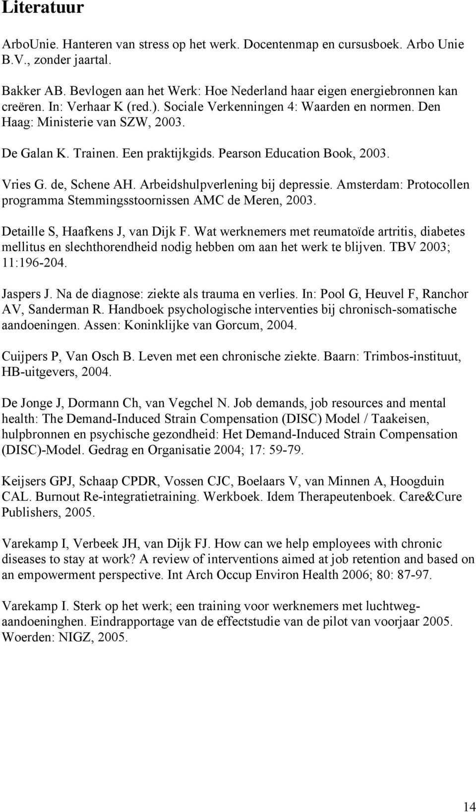 Arbeidshulpverlening bij depressie. Amsterdam: Protocollen programma Stemmingsstoornissen AMC de Meren, 2003. Detaille S, Haafkens J, van Dijk F.