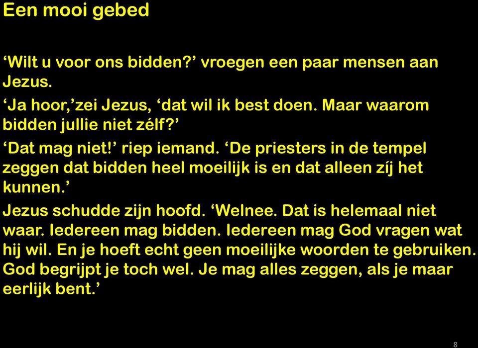 De priesters in de tempel zeggen dat bidden heel moeilijk is en dat alleen zíj het kunnen. Jezus schudde zijn hoofd. Welnee.