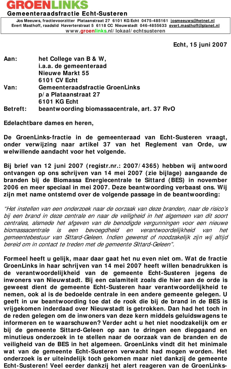 37 RvO Edelachtbare dames en heren, Echt, 15 juni 2007 De GroenLinks-fractie in de gemeenteraad van Echt-Susteren vraagt, onder verwijzing naar artikel 37 van het Reglement van Orde, uw welwillende