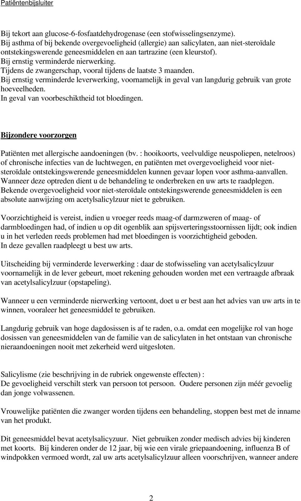 Tijdens de zwangerschap, vooral tijdens de laatste 3 maanden. Bij ernstig verminderde leverwerking, voornamelijk in geval van langdurig gebruik van grote hoeveelheden.