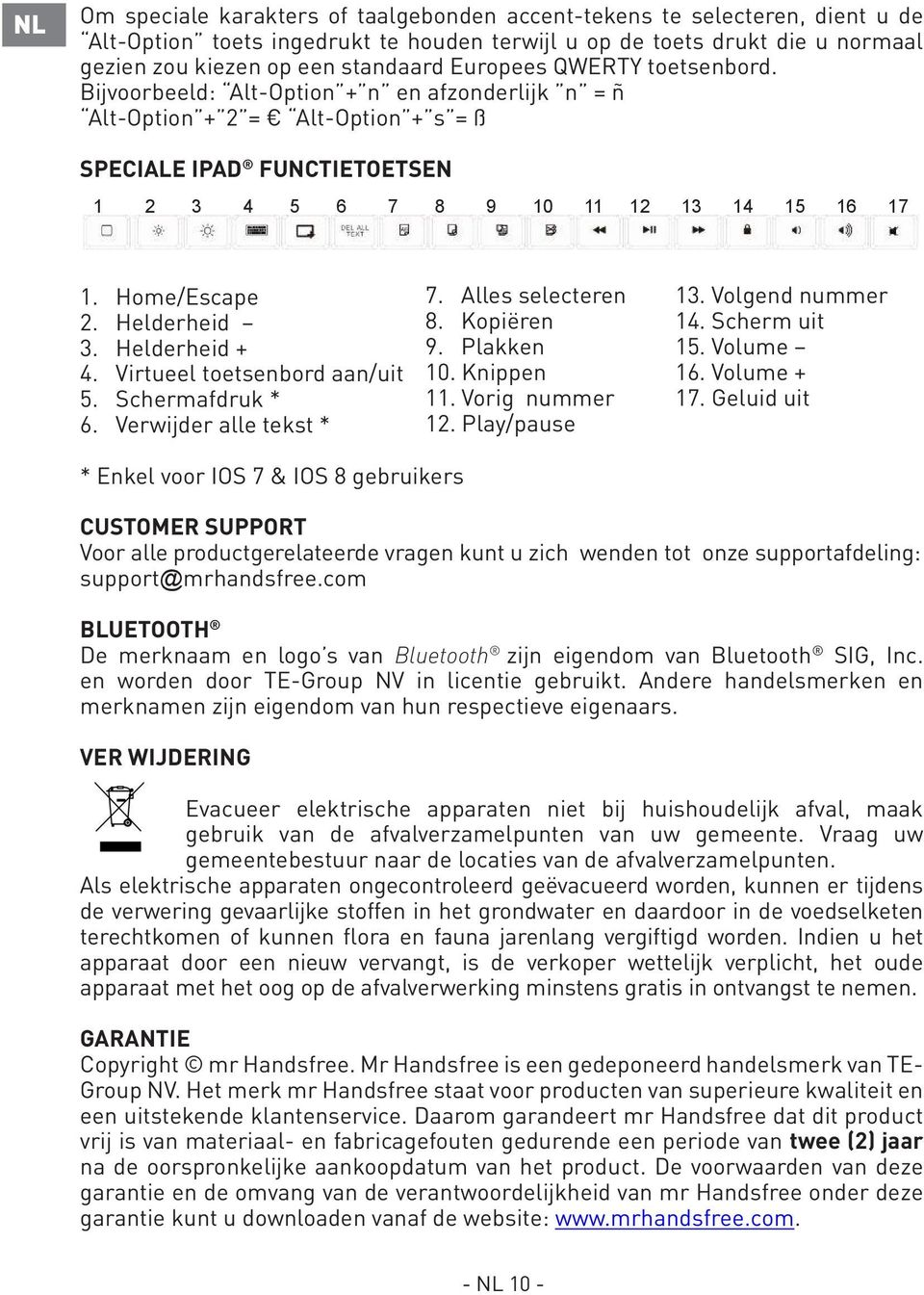 Home/Escape 2. Helderheid 3. Helderheid + 4. Virtueel toetsenbord aan/uit 5. Schermafdruk * 6. Verwijder alle tekst * 7. Alles selecteren 8. Kopiëren 9. Plakken 10. Knippen 11. Vorig nummer 12.