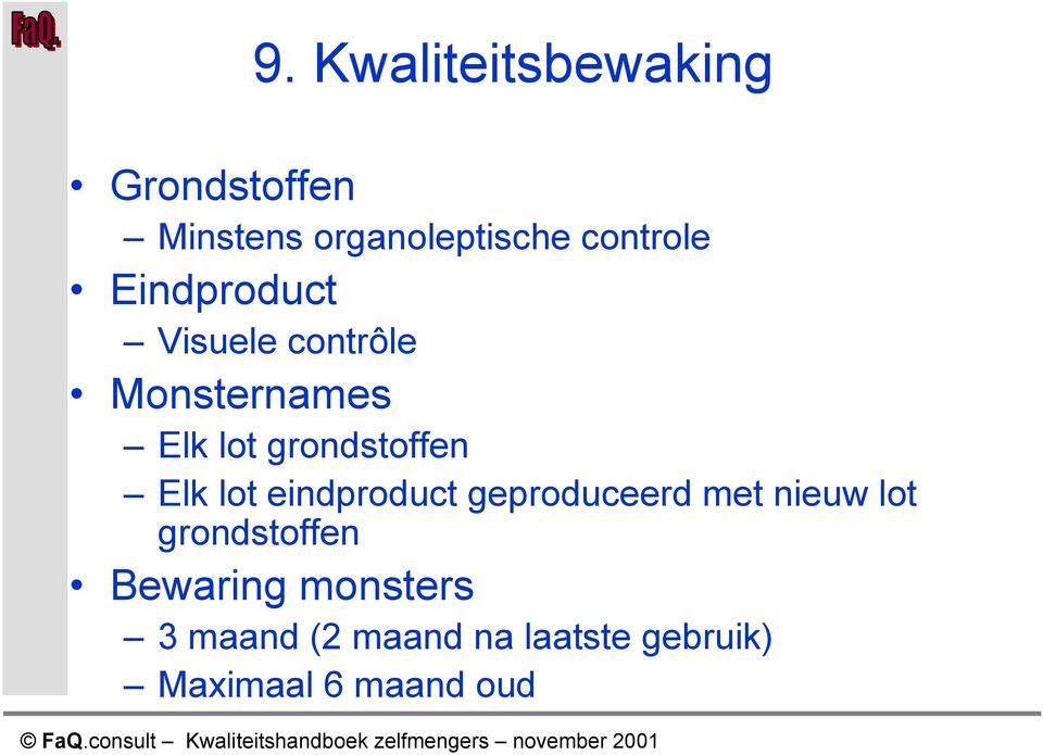 grondstoffen Elk lot eindproduct geproduceerd met nieuw lot