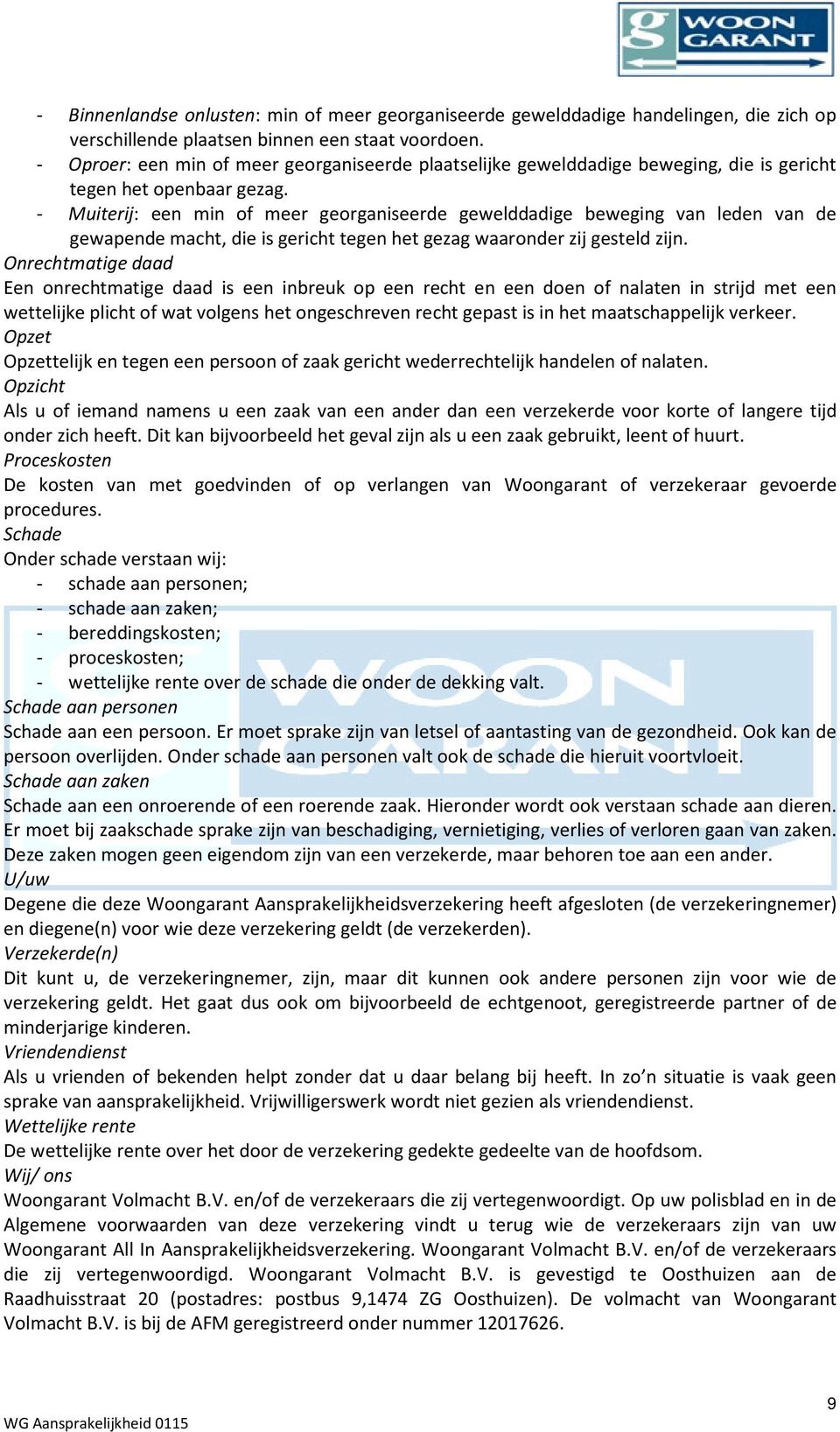 - Muiterij: een min of meer georganiseerde gewelddadige beweging van leden van de gewapende macht, die is gericht tegen het gezag waaronder zij gesteld zijn.