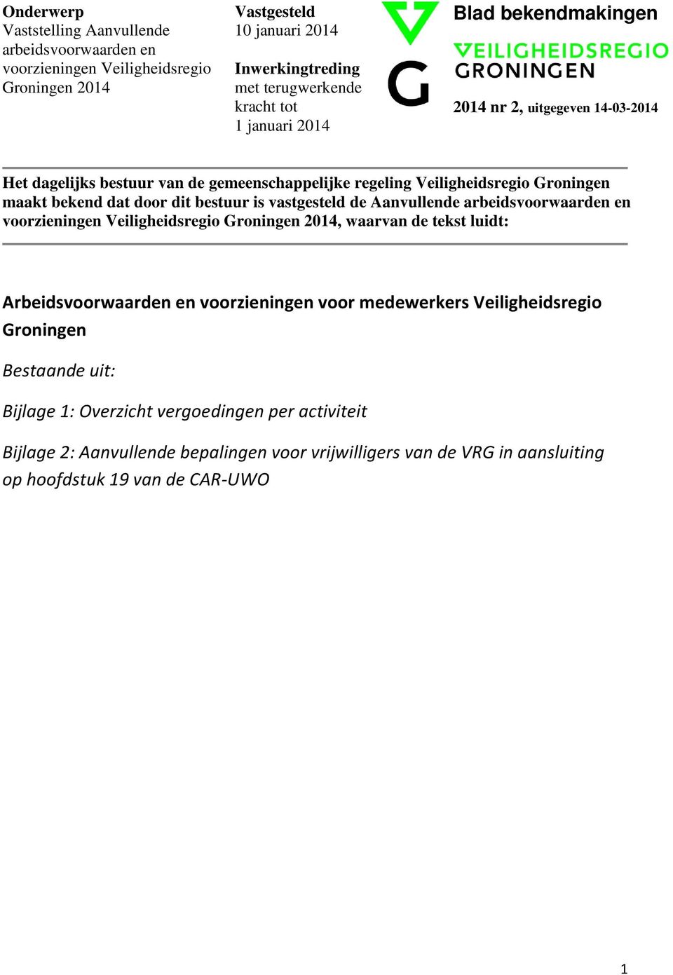 is vastgesteld de Aanvullende arbeidsvoorwaarden en voorzieningen Veiligheidsregio Groningen 2014, waarvan de tekst luidt: Arbeidsvoorwaarden en voorzieningen voor medewerkers