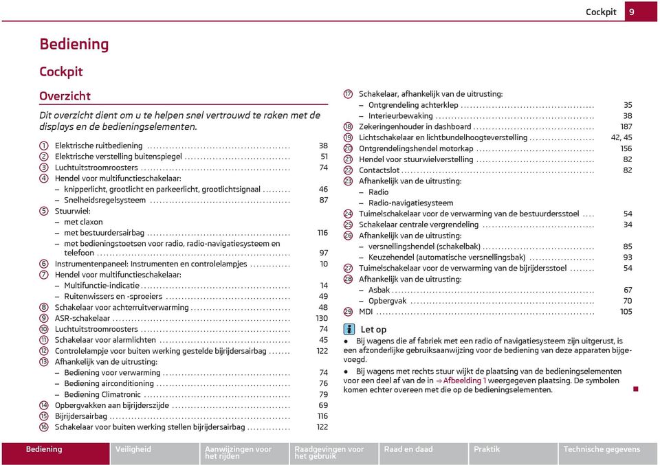 ............................................... 74 Hendel voor multifunctieschakelaar: knipperlicht, grootlicht en parkeerlicht, grootlichtsignaal......... 46 Snelheidsregelsysteem.