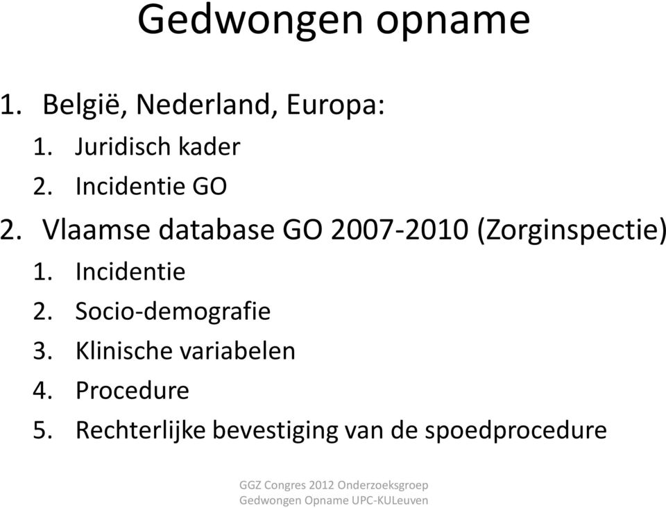 Vlaamse database GO 2007-2010 (Zorginspectie) 1. Incidentie 2.